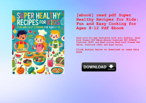 [ebook] read pdf Super Healthy Recipes for Kids Fun and Easy Cooking for Ages 8-12 Pdf Ebook