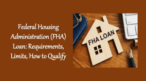 Federal Housing Administration (FHA) Loan: Requirements, Limits, How to Qualify