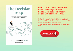 READ [PDF] The Decision Map Strategies and Mental Models of Great Decision Makers [PDF] 