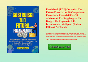 Read ebook [PDF] Costruisci Tuo Futuro Finanziario 10 Competenze Finanziarie Essenziali Per Gli Adol