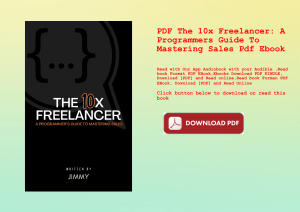 PDF The 10x Freelancer A Programmers Guide To Mastering Sales Pdf Ebook