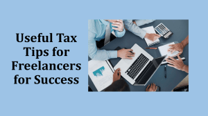 Useful Tax Tips for Freelancers for Success