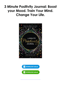 (Read) 3 Minute Positivity Journal: Boost your Mood. Train Your Mind. Change Your Life. By Kristen Butler