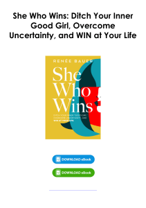 (Download) She Who Wins: Ditch Your Inner Good Girl, Overcome Uncertainty, and WIN at Your Life By Ren?e C. Bauer