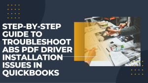 Step-by-Step Guide to Troubleshoot ABS PDF Driver Installation Issues in QuickBooks