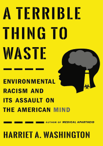 BOOKS A Terrible Thing to Waste Environmental Racism and Its Assault on the American 