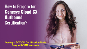 Becoming a Certified Genesys Cloud CX Outbound Professional