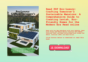 Read PDF Eco-Luxury Crafting Tomorrow's Sustainable Mansions A Comprehensive Guide to Creating Lavis