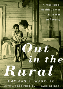 DOWNLOAD Out in the Rural A Mississippi Health Center and Its War on Poverty