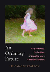 READ Ordinary Future Margaret Mead the Problem of Disability and a Child Born 