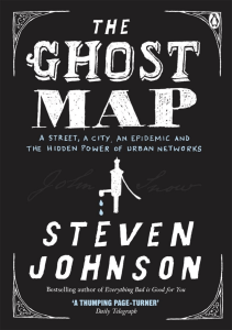 READ The Ghost Map A Street an Epidemic and the Hidden Power of Urban Networks 