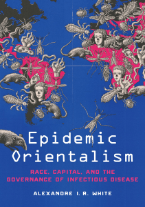 BOOK Epidemic Orientalism Race Capital and the Governance of Infectious Disease