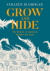 DOWNLOAD Grow and Hide The History of America s Health Care State