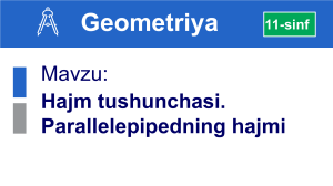 Hajm tushunchasi. Parallelepipedning hajmi