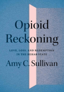 READ Opioid Reckoning Love Loss and Redemption in the Rehab State