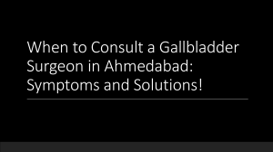 Gallbladder Pain and Discomfort? When to Seek Surgical Solutions in Ahmedabad!