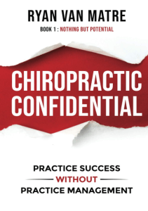 DOWNLOAD Chiropractic Confidential Practice Success Without Practice Management Book 