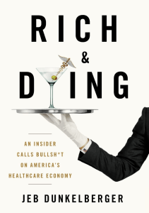 DOWNLOAD Rich Dying An Insider Calls Bullsh t on America s Healthcare Economy