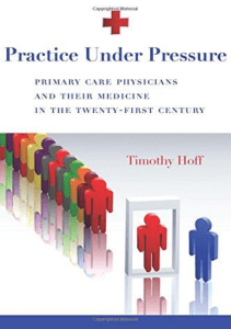 EBOOK Practice Under Pressure Primary Care Physicians and Their Medicine in the 