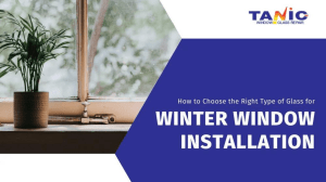 How to Choose the Right Type of Glass for Winter Window Installation