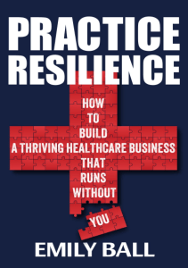 BOOK Practice Resilience How to build a thriving healthcare business that runs 