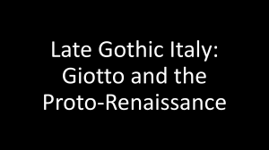 Late Gothic Italy: Giotto & Proto-Renaissance Art