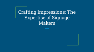 Crafting Impressions  The Expertise of Signage Makers