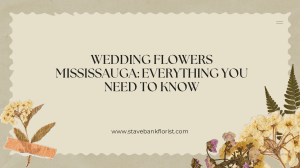 Wedding Flowers Mississauga Everything You Need to Know