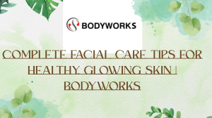 Best Facial Care Tips for Nourished Skin | Bodyworks