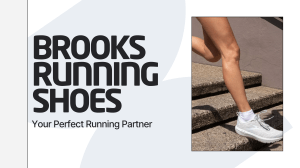 Brooks Running Shoes: Your Perfect Running Partner