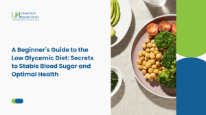 A Beginner's Guide to the Low Glycemic Diet: Secrets to Stable Blood Sugar and Optimal Health