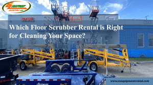 Which Floor Scrubber Rental is Right for Cleaning Your Space