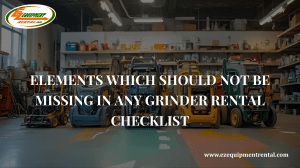 Elements Which Should Not Be Missing In Any Grinder Rental Checklist