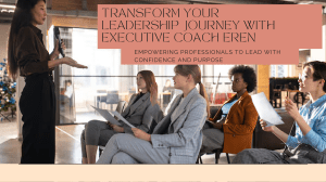 Transform Your Leadership Journey with Executive Coach Eren