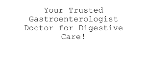 Advanced Gastrointestinal Treatments by a Trusted Doctor!