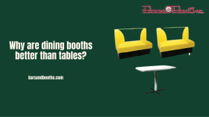 Dining Booths vs Tables: Why Choose Booths?