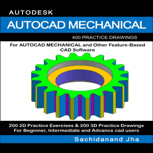 AutoCAD Mechanical, 400 Practice Drawings for AutoCAD Mechanical and Other Feature-Based 3d Modeling Software by Sachidanand Jha