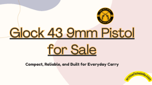 Glock 43 9mm Pistol for Sale: Compact & Reliable