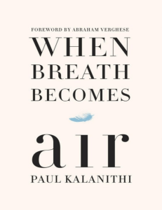 When Breath Becomes Air: A Memoir by Paul Kalanithi