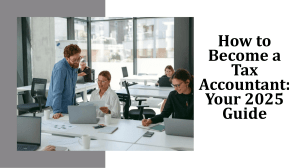 How to Become a Tax Accountant: 2025 Guide