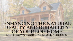 Light Brown Wood Stains for Log Homes