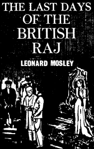 The Last Days of the British Raj - Leonard Mosley