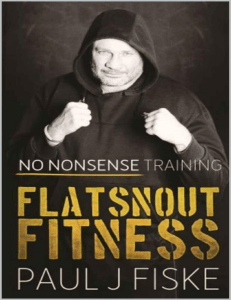 Flatsnout Fitness: Boxing & Training Guide by Paul J Fiske