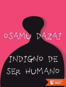 Indigno de ser humano: Novela de Osamu Dazai