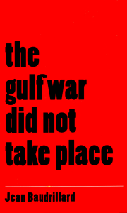 The Gulf War Did Not Take Place: Baudrillard's Analysis