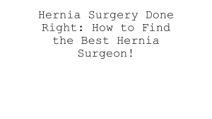 Hernia Surgery: Finding the Best Surgeon & Understanding the Procedure