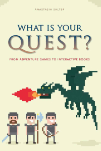 What Is Your Quest? Adventure Games & Interactive Books