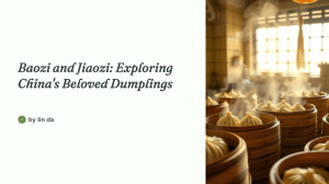 Baozi and Jiaozi: Exploring China's Beloved Dumplings