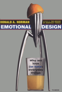 Emotional Design: Why We Love (or Hate) Everyday Things