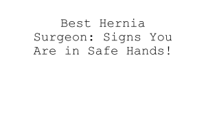 Best Hernia Surgeon: Signs You're in Safe Hands